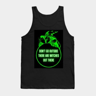 Don't Go Outside There Are Witches Out There Tank Top